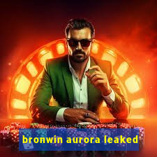 bronwin aurora leaked